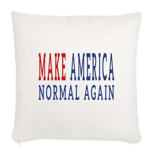 Make America Normal Again - Throw Pillow Cover 17.5” x 17.5”