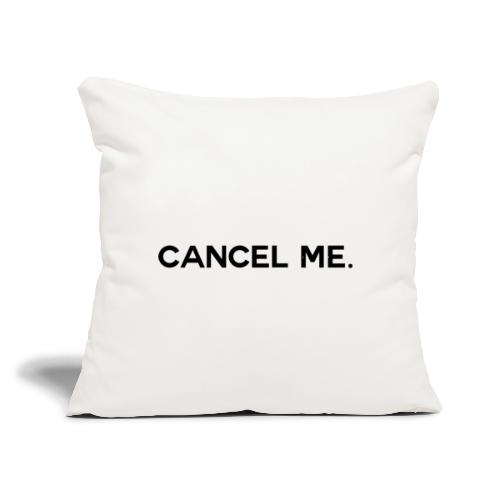 OG CANCEL ME - Throw Pillow Cover 17.5” x 17.5”