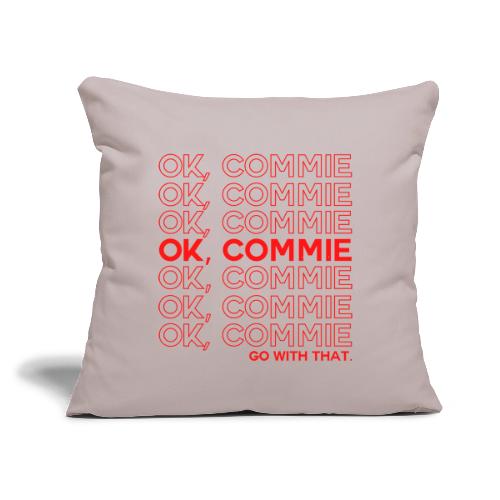 OK, COMMIE (Red Lettering) - Throw Pillow Cover 17.5” x 17.5”