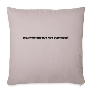Disappointed but not Surprised - Throw Pillow Cover 17.5” x 17.5” - light taupe - Front