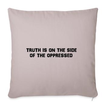 Truth Is on the Side of the Oppressed - Throw Pillow Cover 17.5” x 17.5” - light taupe - Front