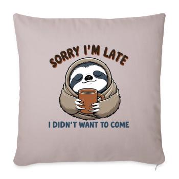 Sorry I’m Late – Sloth Mood Activated - Throw Pillow Cover 17.5” x 17.5” - light taupe - Front