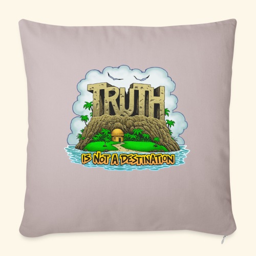 Truth Is Not A Destination - Throw Pillow Cover 17.5” x 17.5”