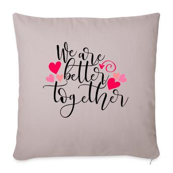 We Are Better Together - Throw Pillow Cover 17.5” x 17.5” - light taupe - Front