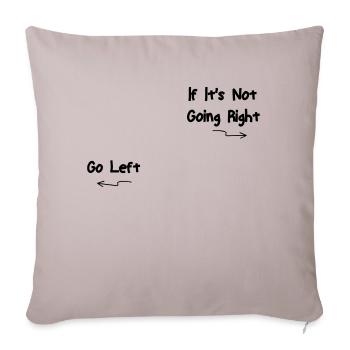 IF ITS NOT GOING RIGHT GO LEFT - Throw Pillow Cover 17.5” x 17.5” - light taupe - Front