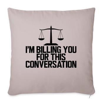 Lawyer I m Billing You For This Conversation - Throw Pillow Cover 17.5” x 17.5” - light taupe - Front