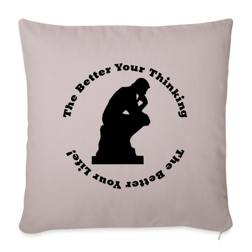 The Better Your Thinking - Throw Pillow Cover 17.5” x 17.5”