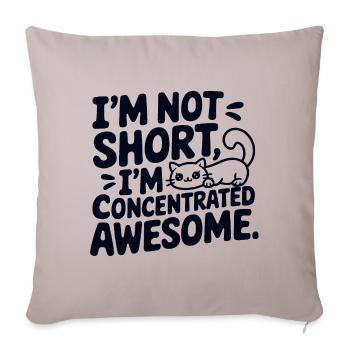 Cat I'm Not Short I'm Concentrated Awesome - Throw Pillow Cover 17.5” x 17.5” - light taupe - Front