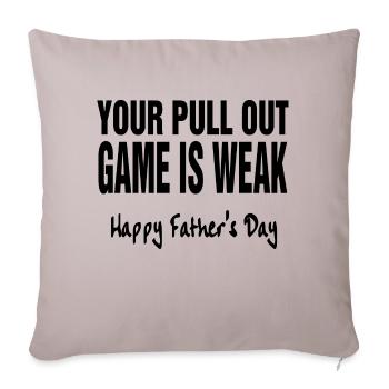 Your Pull Out Game Is Weak - Throw Pillow Cover 17.5” x 17.5” - light taupe - Front