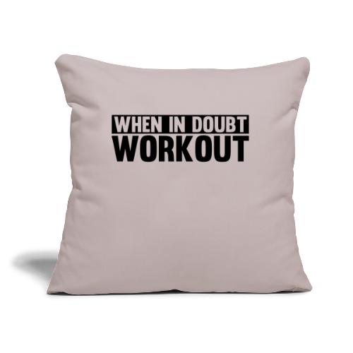 When in Doubt. Workout - Throw Pillow Cover 17.5” x 17.5”