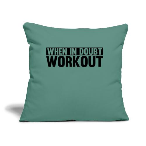 When in Doubt. Workout - Throw Pillow Cover 17.5” x 17.5”