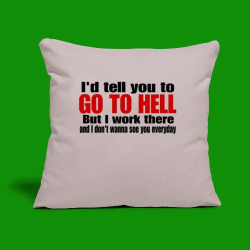 Go To Hell - I Work There - Throw Pillow Cover 17.5” x 17.5”