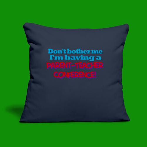 Parent Teacher Conference - Throw Pillow Cover 17.5” x 17.5”