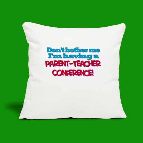 Parent Teacher Conference - Throw Pillow Cover 17.5” x 17.5”