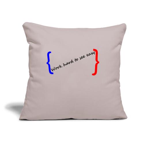 Work hard to see easy - Throw Pillow Cover 17.5” x 17.5”