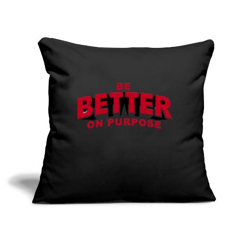 BE BETTER ON PURPOSE 301 - Throw Pillow Cover 17.5” x 17.5”