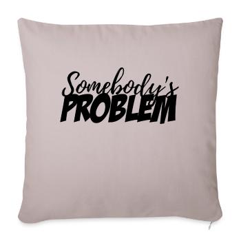 Somebody's Problem - Throw Pillow Cover 17.5” x 17.5” - light taupe - Front