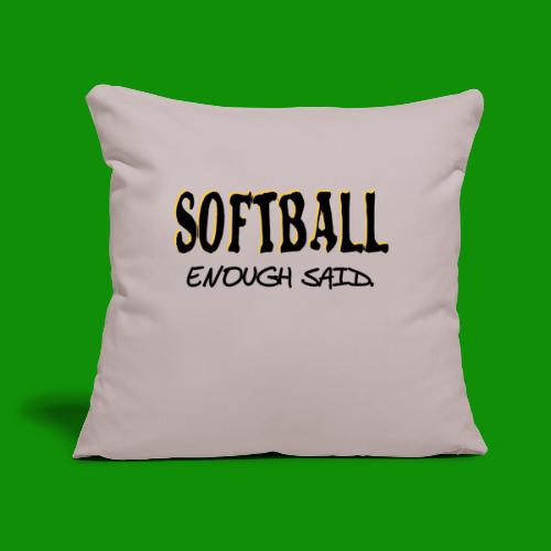 Softball Enough Said - Throw Pillow Cover 17.5” x 17.5”