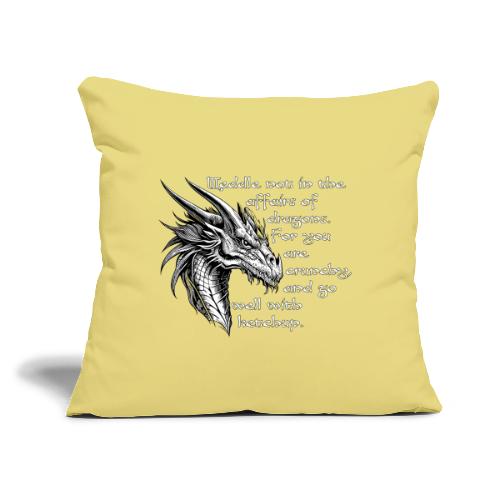 Meddle Not InThe Affairs of Dragons - Throw Pillow Cover 17.5” x 17.5”