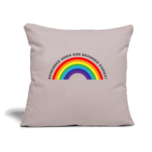 Bold Rainbow Remember When God Drowned Babies - Throw Pillow Cover 17.5” x 17.5”