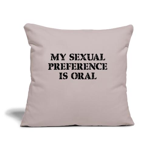 My Sexual Preference Is Oral - Throw Pillow Cover 17.5” x 17.5”