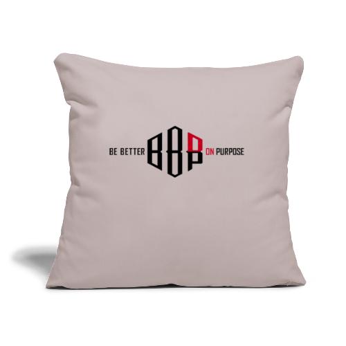 BE BETTER ON PURPOSE 303 - Throw Pillow Cover 17.5” x 17.5”