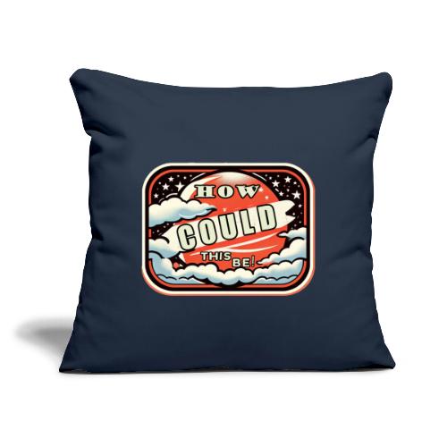 How Could This Be - Throw Pillow Cover 17.5” x 17.5”