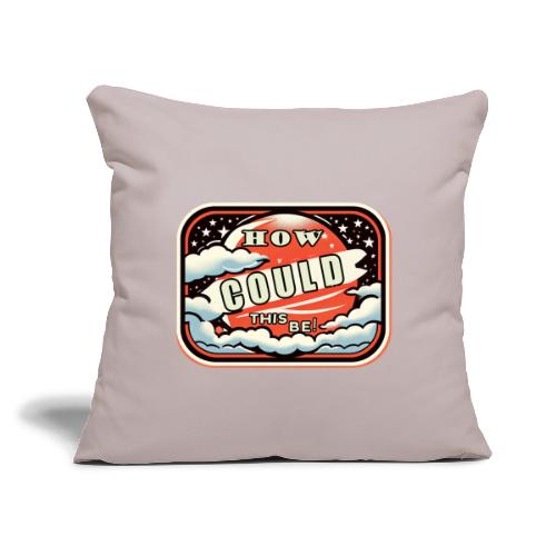 How Could This Be - Throw Pillow Cover 17.5” x 17.5”