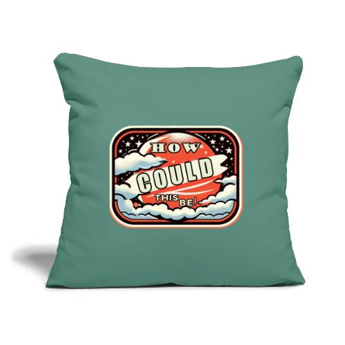 How Could This Be - Throw Pillow Cover 17.5” x 17.5”