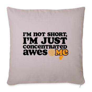 I'm Not Short I'm Just Concentrated Awesome - Throw Pillow Cover 17.5” x 17.5” - light taupe - Front