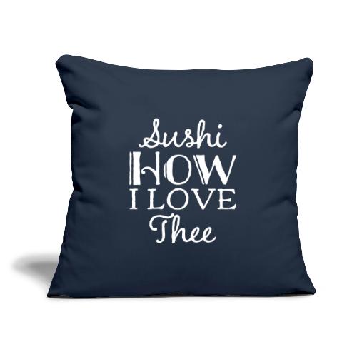 Sushi How I Love Thee - Throw Pillow Cover 17.5” x 17.5”