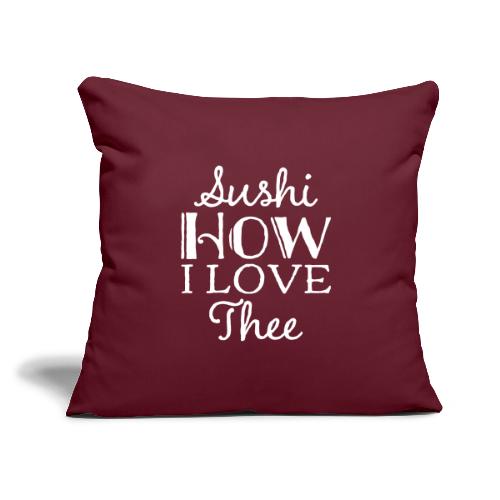 Sushi How I Love Thee - Throw Pillow Cover 17.5” x 17.5”