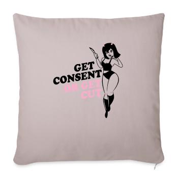 Get Consent or Get Cut - Throw Pillow Cover 17.5” x 17.5” - light taupe - Front
