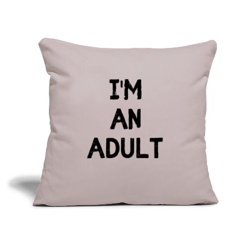 I'M AN ADULT t-shirt - Throw Pillow Cover 17.5” x 17.5”