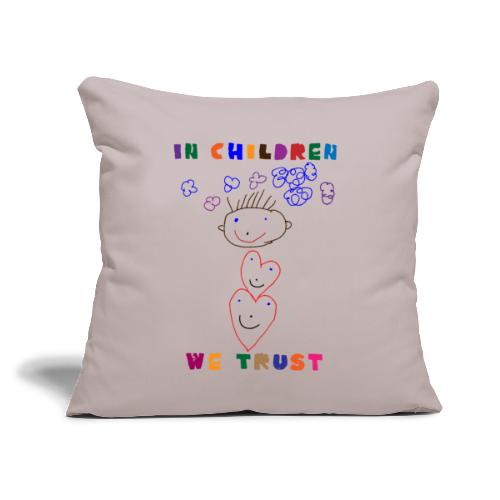 IN CHILDREN WE TRUST - Throw Pillow Cover 17.5” x 17.5”