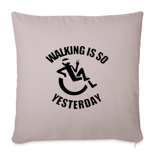 Walking is so yesterday, wheelchair humor # - Throw Pillow Cover 17.5” x 17.5”