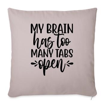 My Brain Has Too Many Tabs Open - Throw Pillow Cover 17.5” x 17.5” - light taupe - Front