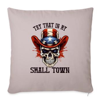 Try That In My Small Town - Throw Pillow Cover 17.5” x 17.5” - light taupe - Front
