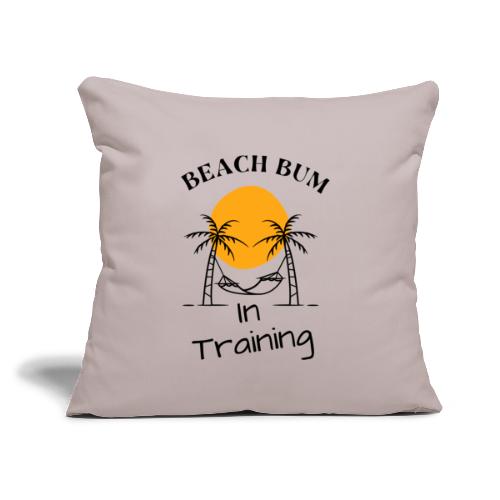 Beach Bum In Training - Throw Pillow Cover 17.5” x 17.5”