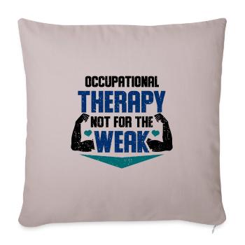 Occupational Therapy Not For The Weak - Throw Pillow Cover 17.5” x 17.5” - light taupe - Front