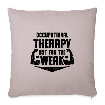 Occupational Therapy Not For The Weak - Throw Pillow Cover 17.5” x 17.5” - light taupe - Front