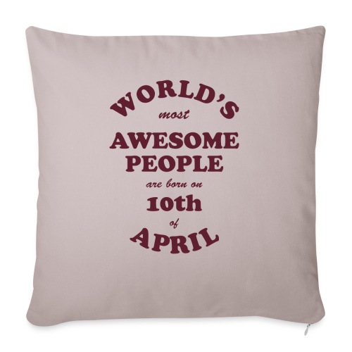 Most Awesome People are born on 10th of April - Throw Pillow Cover 17.5” x 17.5”