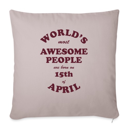 Most Awesome People are born on 15th of April - Throw Pillow Cover 17.5” x 17.5”