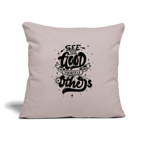 See the good - Throw Pillow Cover 17.5” x 17.5”
