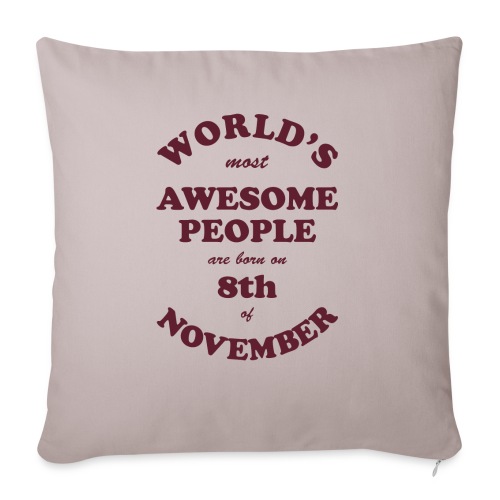 Most Awesome People are born on 8th of November - Throw Pillow Cover 17.5” x 17.5”