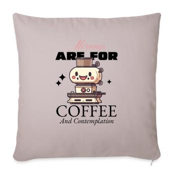 Mornings Are For Coffee And Contemplation - Throw Pillow Cover 17.5” x 17.5” - light taupe - Front