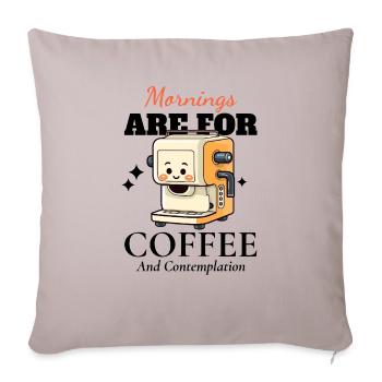 Mornings Are For Coffee And Contemplation - Throw Pillow Cover 17.5” x 17.5” - light taupe - Front