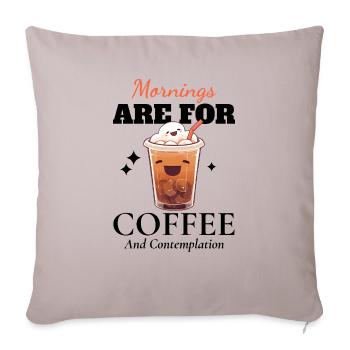 Mornings Are For Coffee And Contemplation - Throw Pillow Cover 17.5” x 17.5” - light taupe - Front