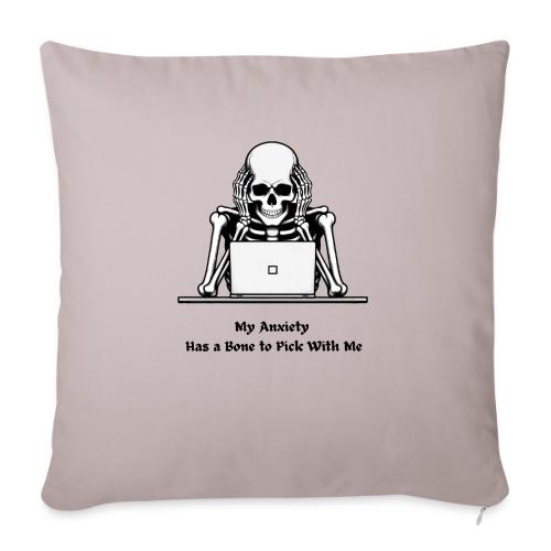 My Anxiety Has a Bone to Pick With Me T-Shirt - Throw Pillow Cover 17.5” x 17.5”