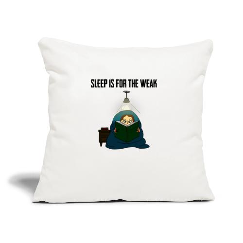Sleep is for the Weak - Throw Pillow Cover 17.5” x 17.5”
